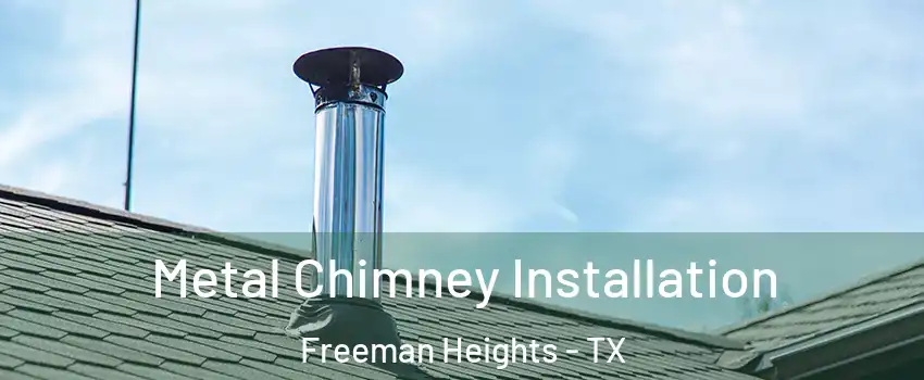 Metal Chimney Installation Freeman Heights - TX