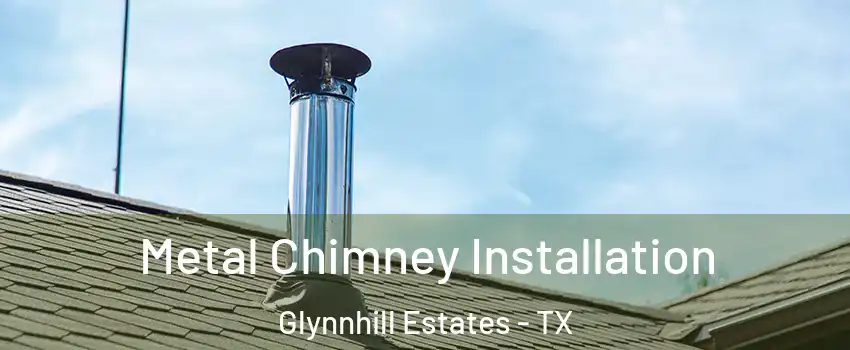 Metal Chimney Installation Glynnhill Estates - TX