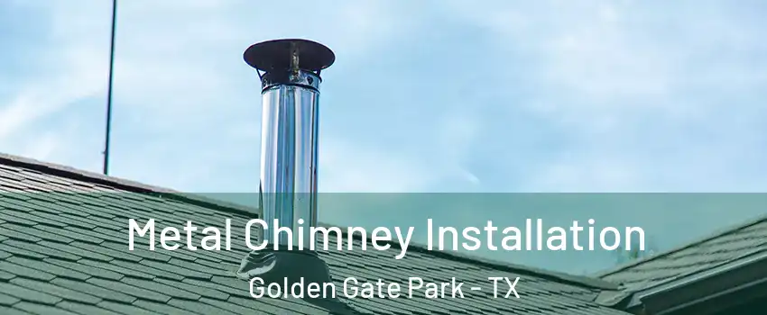 Metal Chimney Installation Golden Gate Park - TX