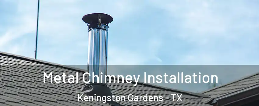 Metal Chimney Installation Keningston Gardens - TX