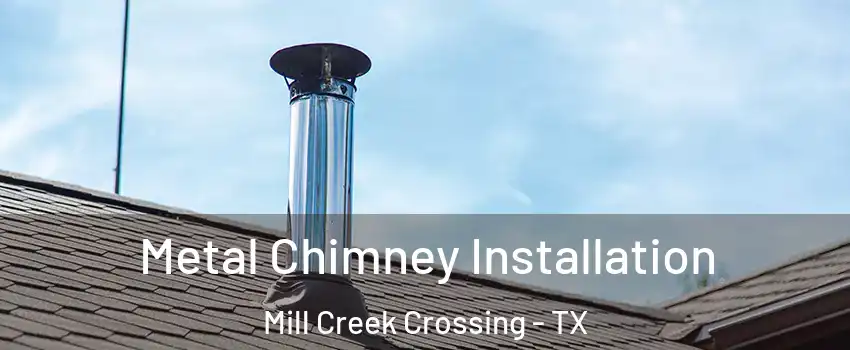 Metal Chimney Installation Mill Creek Crossing - TX