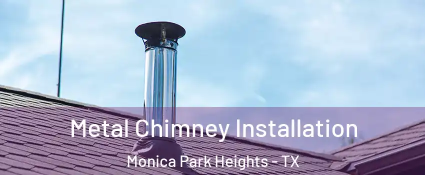 Metal Chimney Installation Monica Park Heights - TX