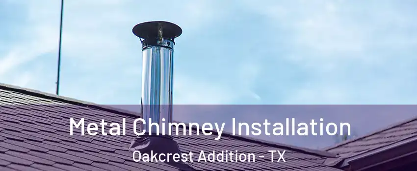 Metal Chimney Installation Oakcrest Addition - TX