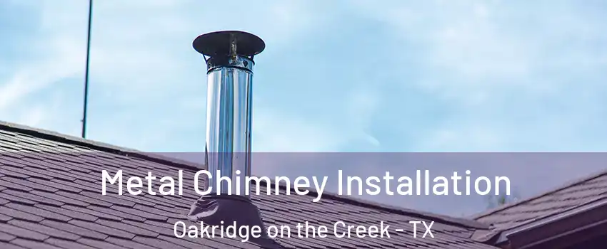 Metal Chimney Installation Oakridge on the Creek - TX
