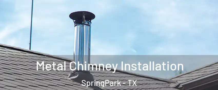 Metal Chimney Installation SpringPark - TX
