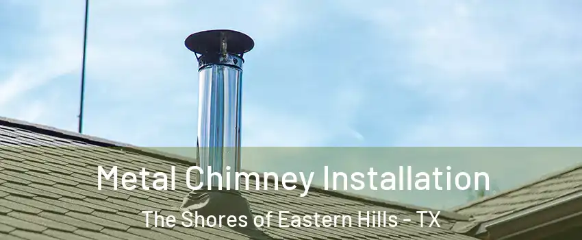 Metal Chimney Installation The Shores of Eastern Hills - TX