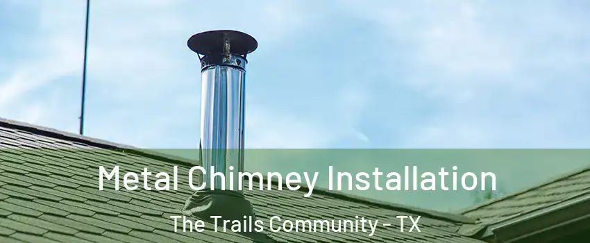 Metal Chimney Installation The Trails Community - TX