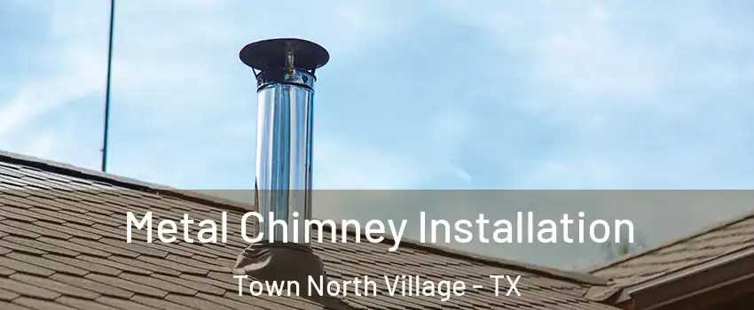 Metal Chimney Installation Town North Village - TX