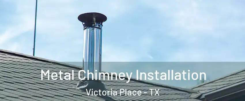 Metal Chimney Installation Victoria Place - TX