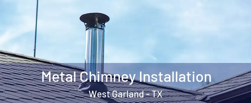 Metal Chimney Installation West Garland - TX