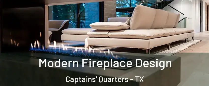 Modern Fireplace Design Captains' Quarters - TX