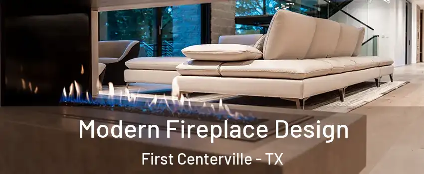 Modern Fireplace Design First Centerville - TX