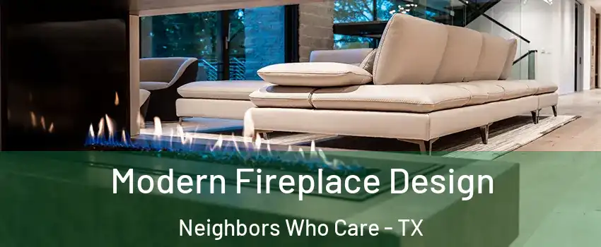 Modern Fireplace Design Neighbors Who Care - TX
