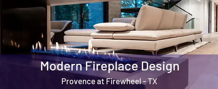 Modern Fireplace Design Provence at Firewheel - TX