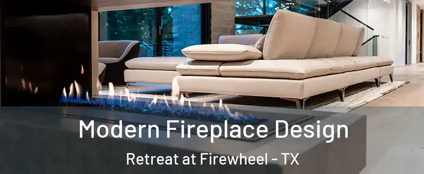 Modern Fireplace Design Retreat at Firewheel - TX