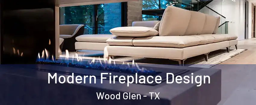 Modern Fireplace Design Wood Glen - TX
