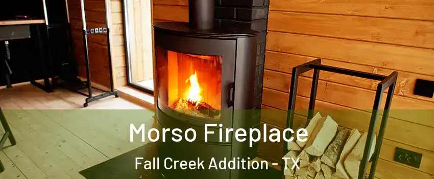 Morso Fireplace Fall Creek Addition - TX