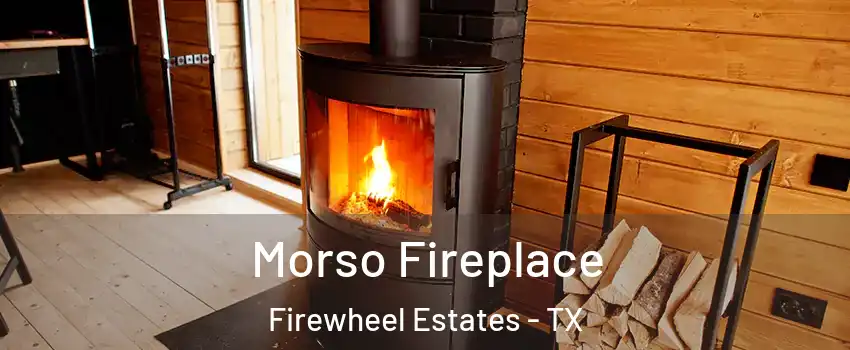 Morso Fireplace Firewheel Estates - TX