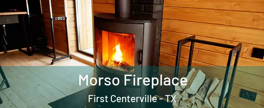 Morso Fireplace First Centerville - TX