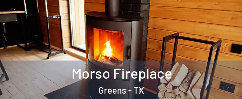 Morso Fireplace Greens - TX