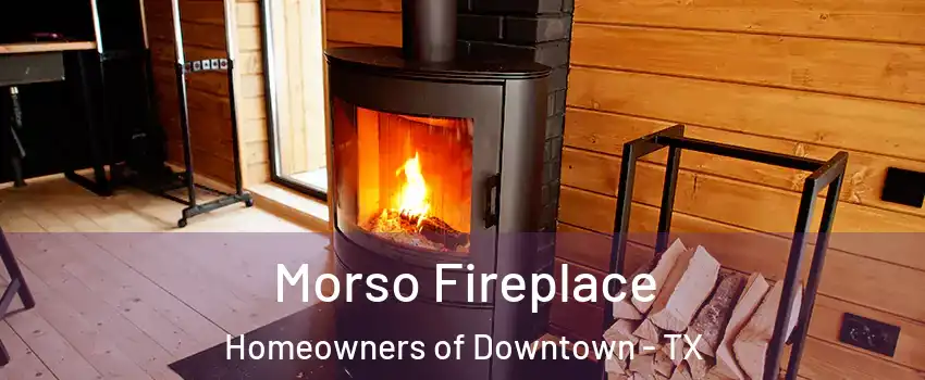 Morso Fireplace Homeowners of Downtown - TX