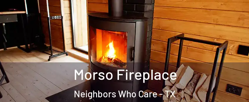 Morso Fireplace Neighbors Who Care - TX