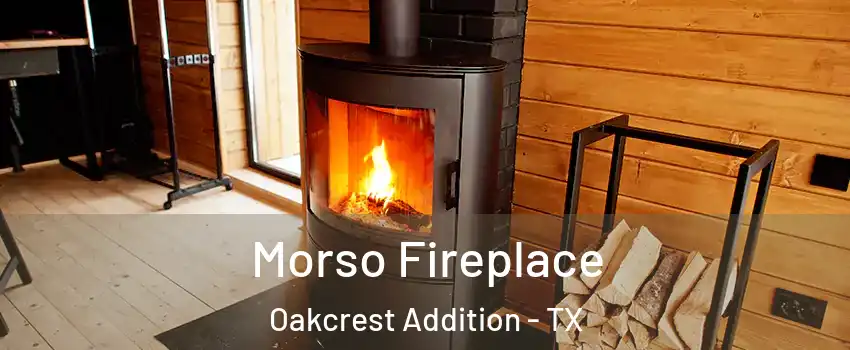 Morso Fireplace Oakcrest Addition - TX