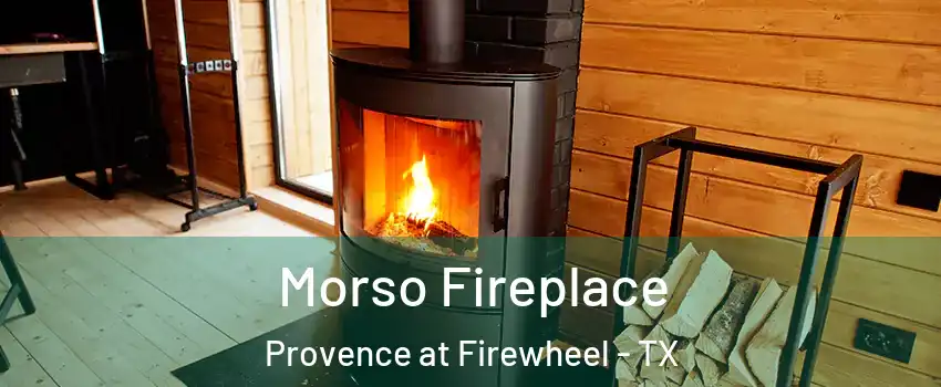 Morso Fireplace Provence at Firewheel - TX