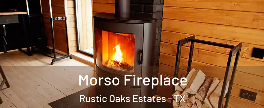 Morso Fireplace Rustic Oaks Estates - TX