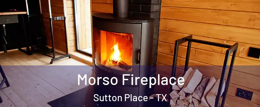 Morso Fireplace Sutton Place - TX