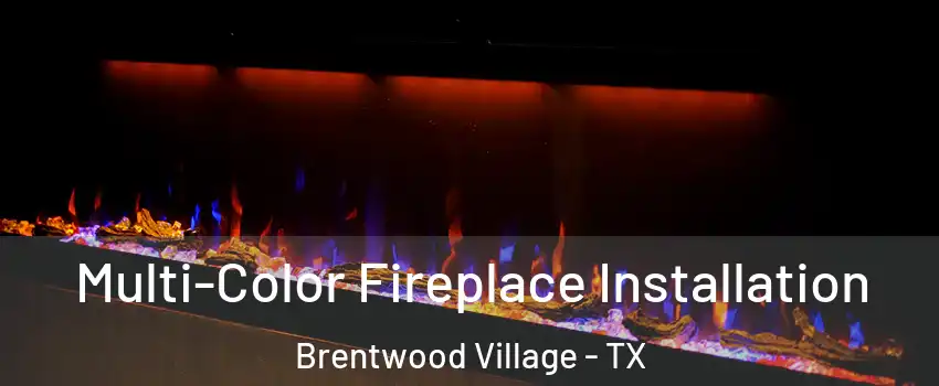 Multi-Color Fireplace Installation Brentwood Village - TX