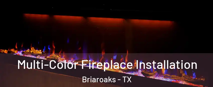 Multi-Color Fireplace Installation Briaroaks - TX
