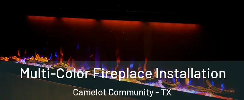 Multi-Color Fireplace Installation Camelot Community - TX