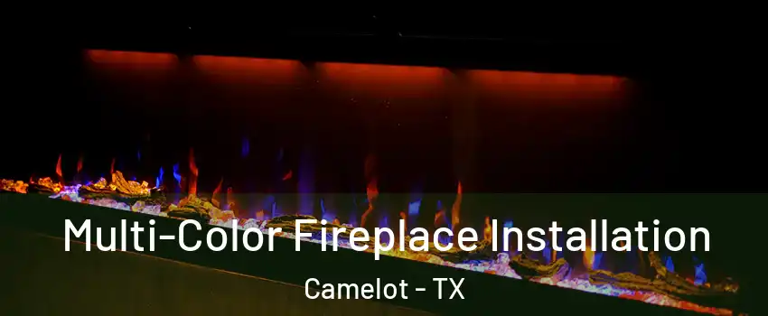 Multi-Color Fireplace Installation Camelot - TX