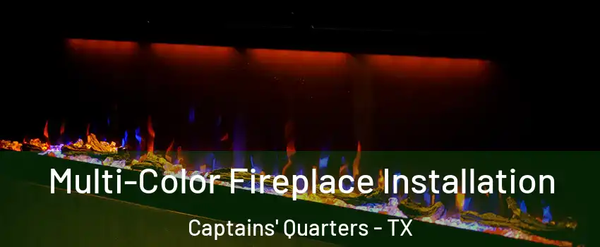 Multi-Color Fireplace Installation Captains' Quarters - TX