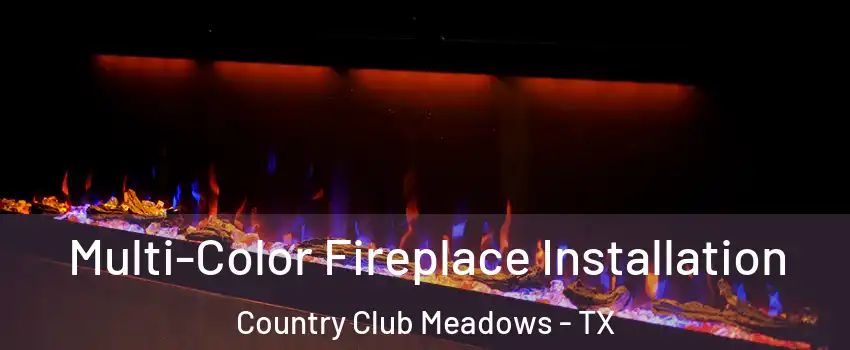 Multi-Color Fireplace Installation Country Club Meadows - TX