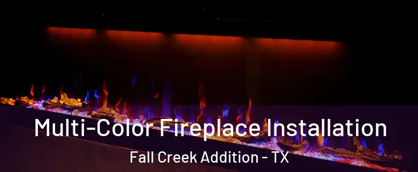 Multi-Color Fireplace Installation Fall Creek Addition - TX