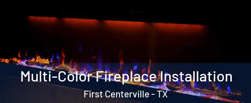 Multi-Color Fireplace Installation First Centerville - TX