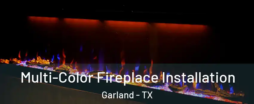 Multi-Color Fireplace Installation Garland - TX