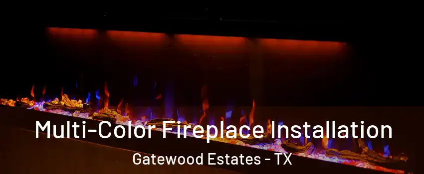 Multi-Color Fireplace Installation Gatewood Estates - TX
