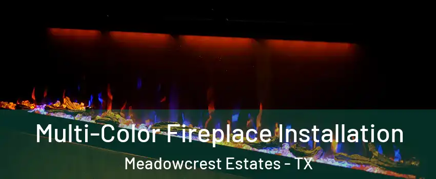 Multi-Color Fireplace Installation Meadowcrest Estates - TX