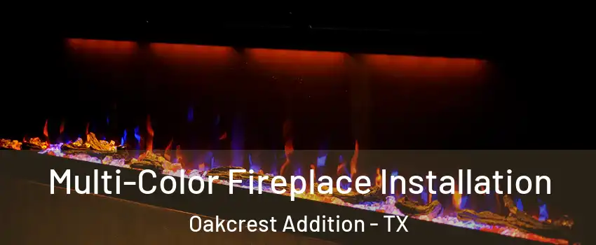 Multi-Color Fireplace Installation Oakcrest Addition - TX