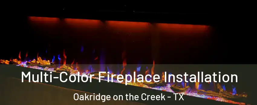 Multi-Color Fireplace Installation Oakridge on the Creek - TX