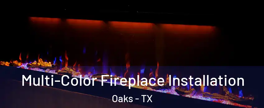 Multi-Color Fireplace Installation Oaks - TX