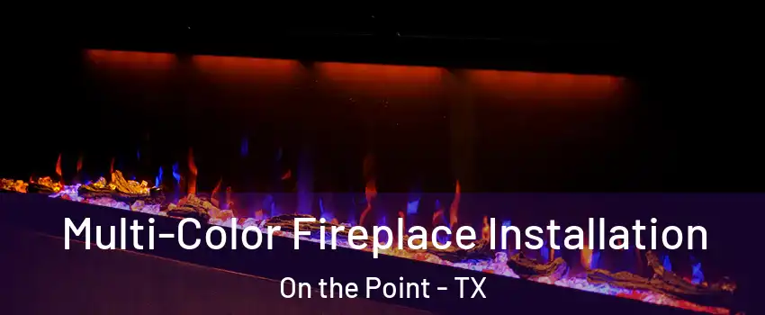 Multi-Color Fireplace Installation On the Point - TX