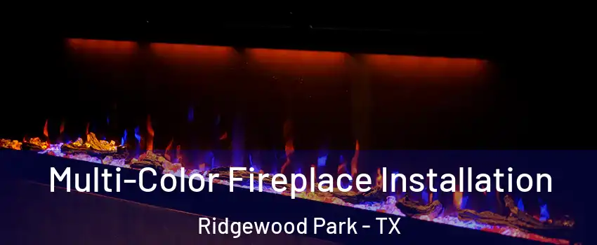 Multi-Color Fireplace Installation Ridgewood Park - TX