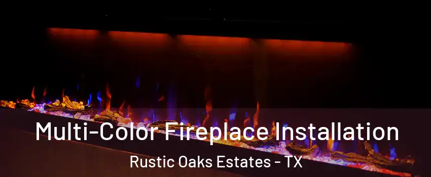 Multi-Color Fireplace Installation Rustic Oaks Estates - TX