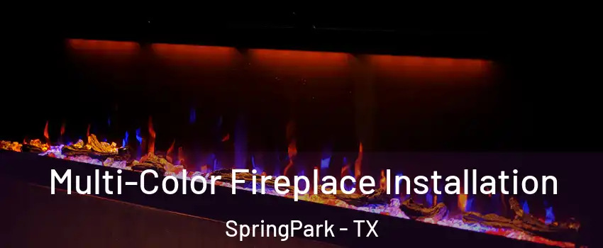 Multi-Color Fireplace Installation SpringPark - TX