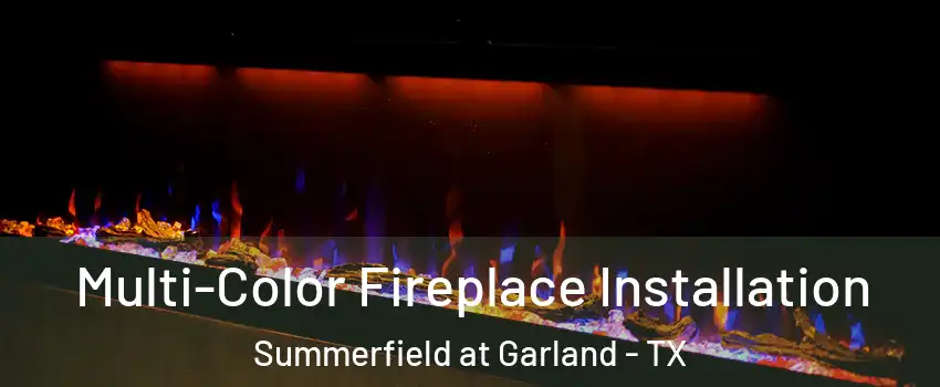 Multi-Color Fireplace Installation Summerfield at Garland - TX
