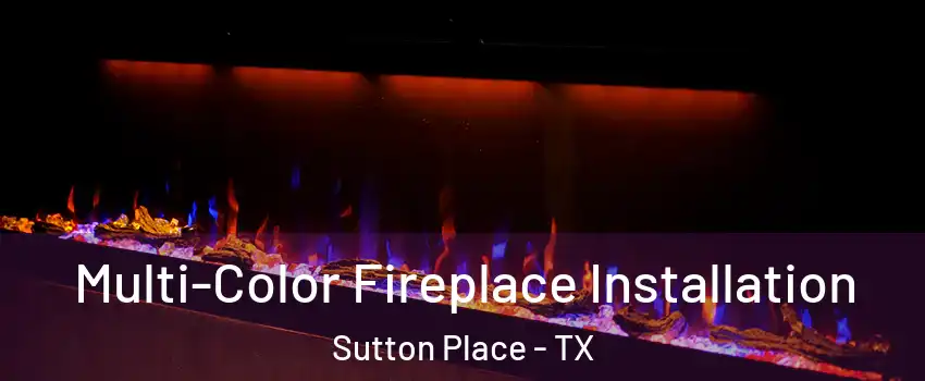 Multi-Color Fireplace Installation Sutton Place - TX
